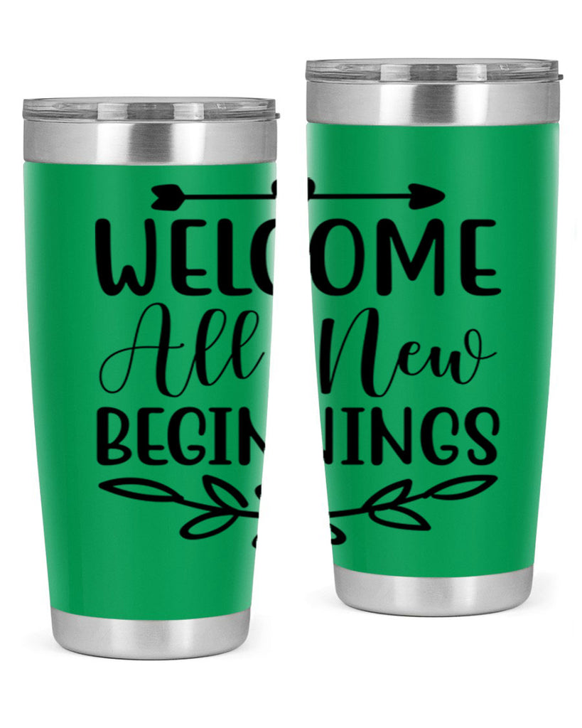 Welcome All New Beginnings 563#- spring- Tumbler