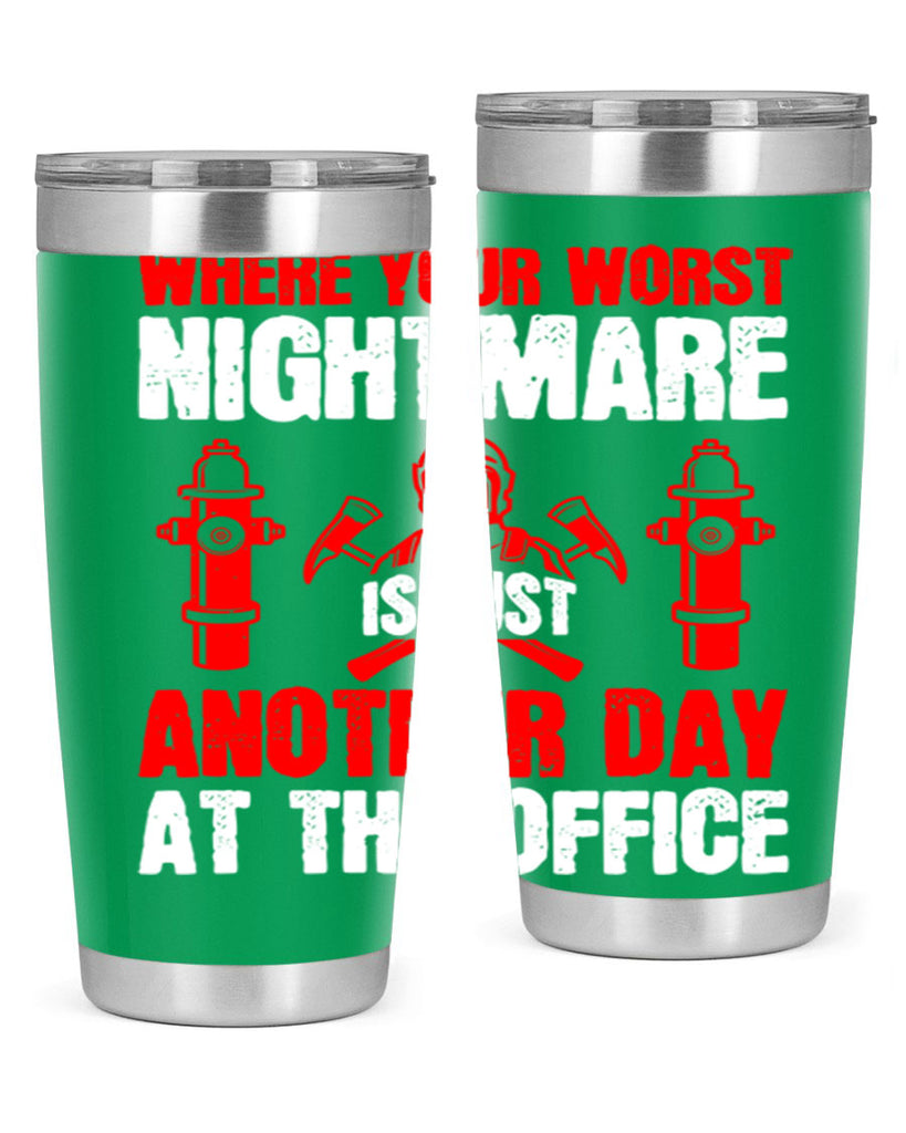 Where your worst nightmare is just another day at the office Style 4#- fire fighter- tumbler