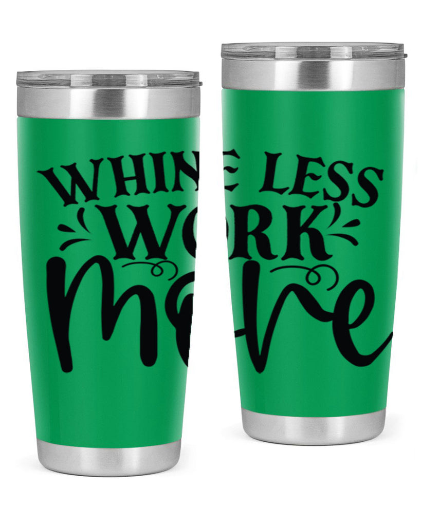 Whine less work more Style 64#- motivation- Tumbler