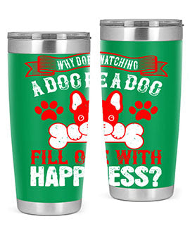 Why does watching a dog be a dog fill one with happiness Style 137#- dog- Tumbler