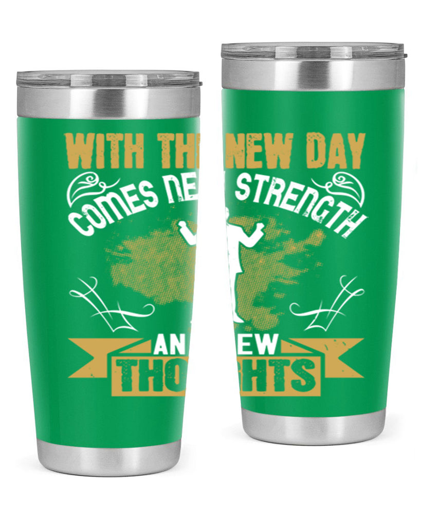 With the new day comes new strength and new thoughts Style 3#- motivation- Tumbler