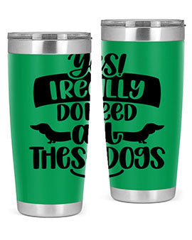 Yes I Really Do Need Style 5#- dog- Tumbler