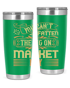 You can’t fatten the pig on market day Style 5#- pig- Tumbler