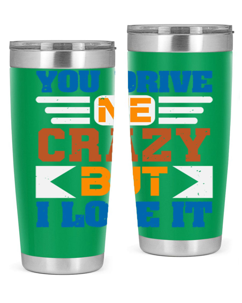 You drive me crazy but I love it Style 17#- Best Friend- Tumbler