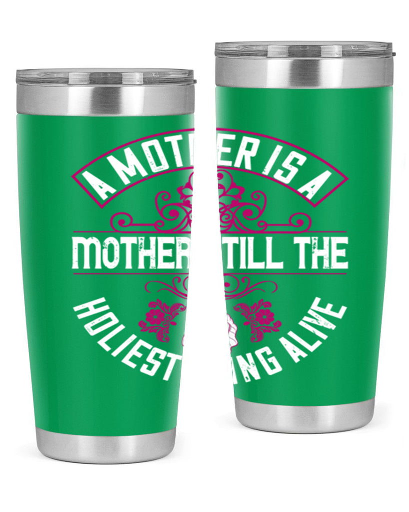 a mother is a mother still the holiest thing alive 248#- mom- Tumbler