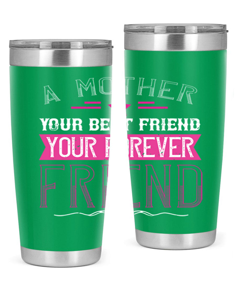 a mother is your first friend your best friend your forever friend 239#- mom- Tumbler