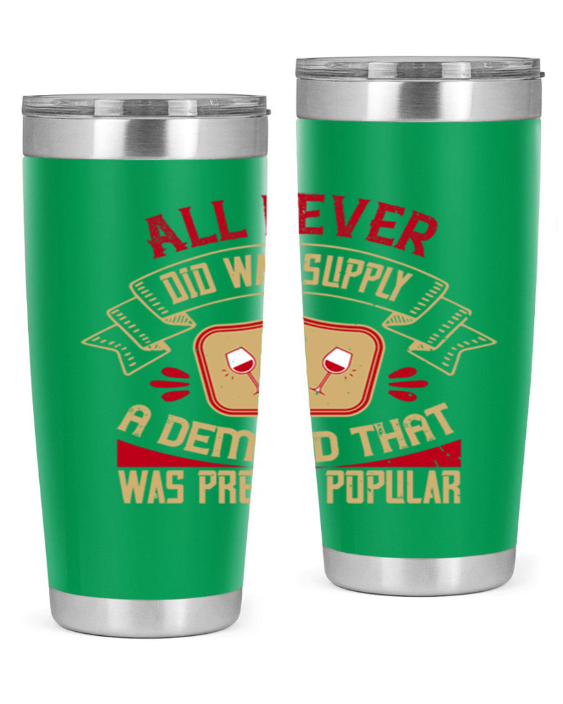 all i ever did was supply a demand that was pretty popular 45#- drinking- Tumbler