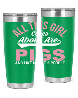 all this girl cares about are pigs and like maybe people Style 95#- pig- Tumbler