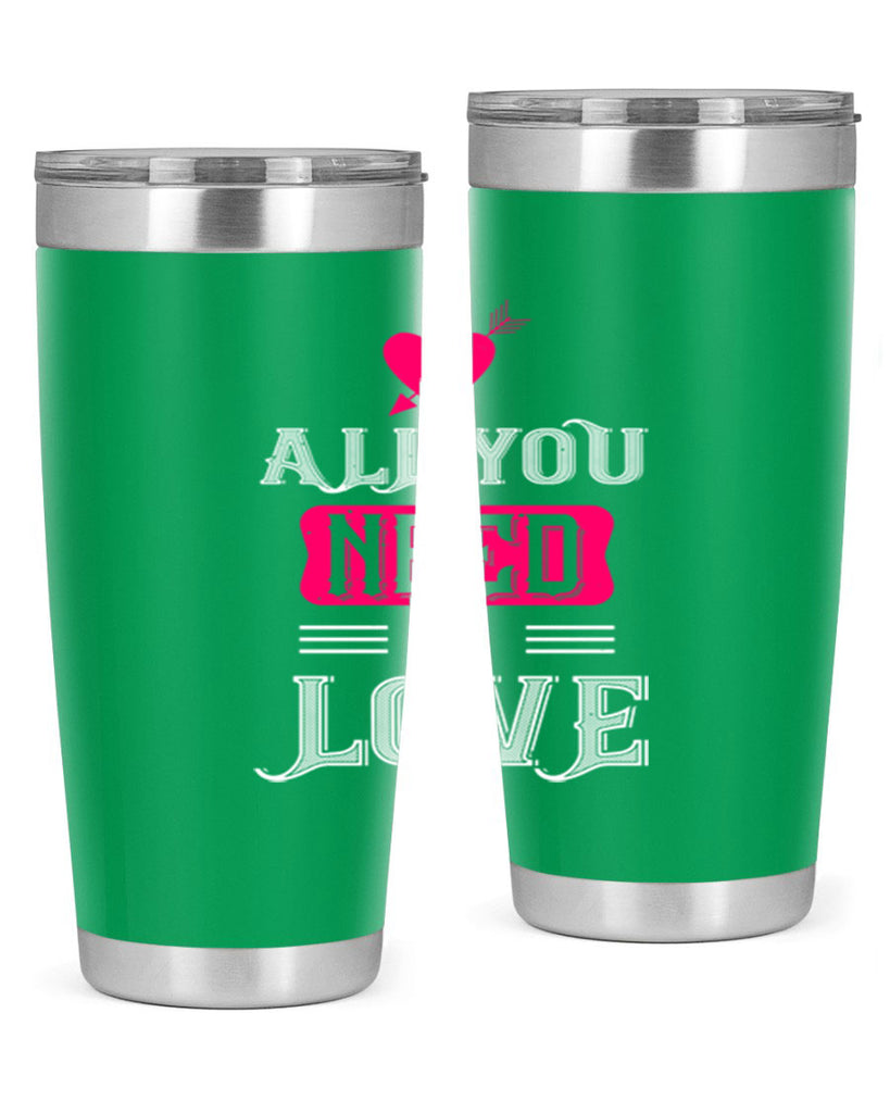 all you need is love 70#- valentines day- Tumbler