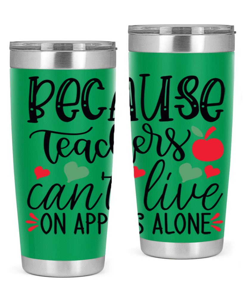 because teachers cant live on apples alone Style 192#- teacher- tumbler