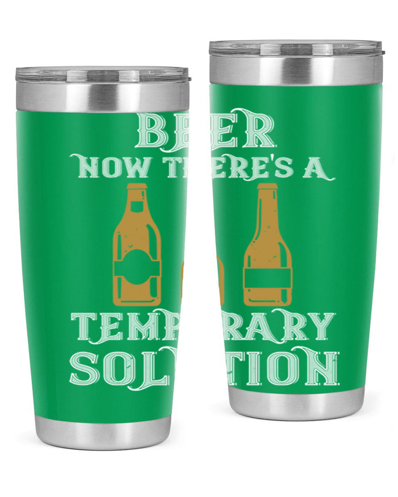 beer now theres a temporary solution 100#- beer- Tumbler