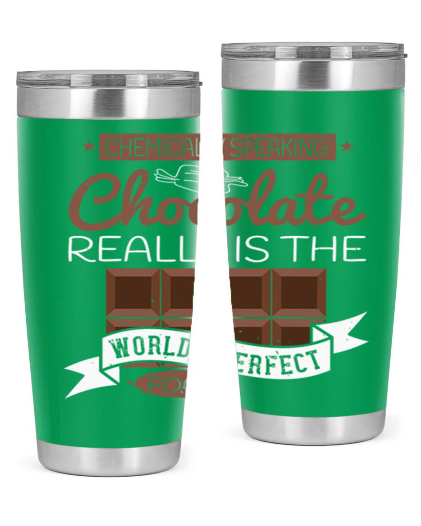 chemically speaking chocolate really is the worlds perfect food 1#- chocolate- Tumbler