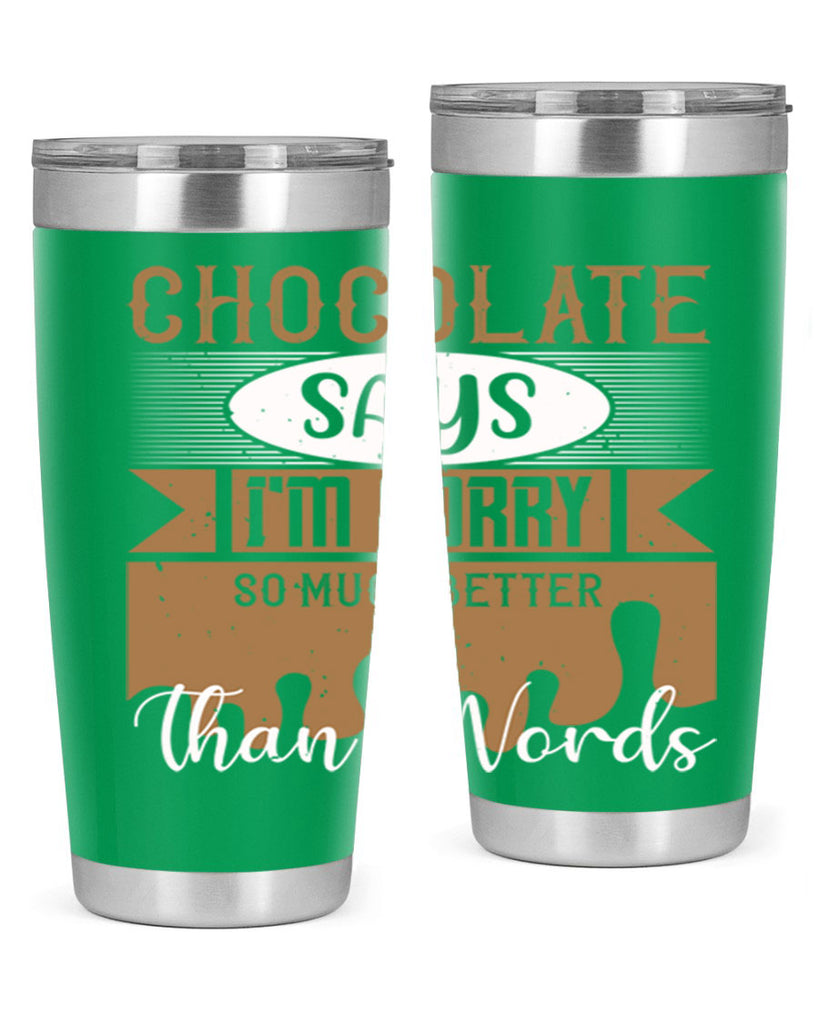 chocolate says im sorry so much better than words 43#- chocolate- Tumbler