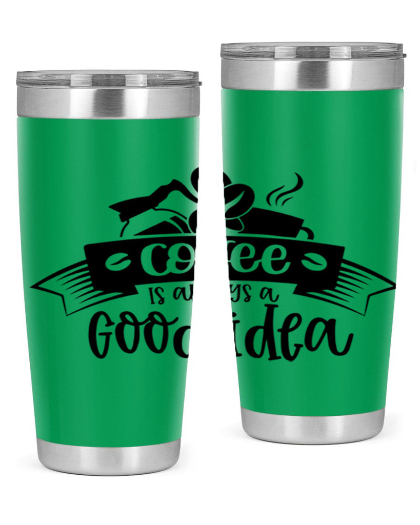 coffe is always a good idea 181#- coffee- Tumbler