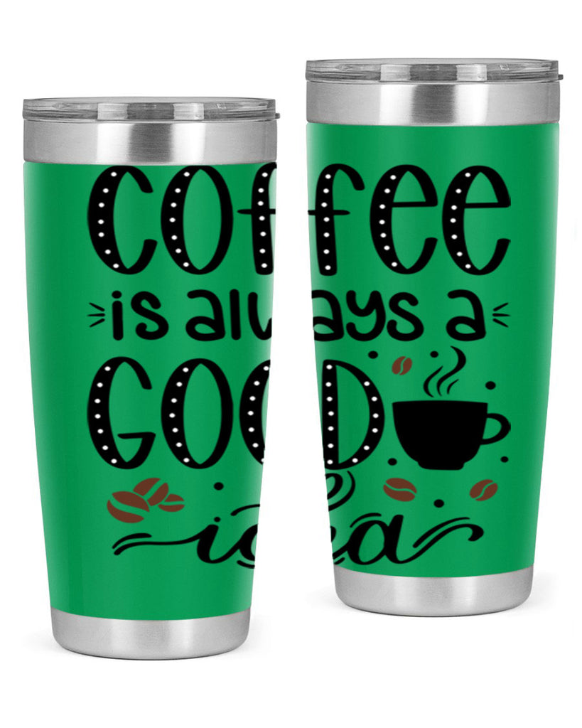 coffee is always a good 156#- coffee- Tumbler