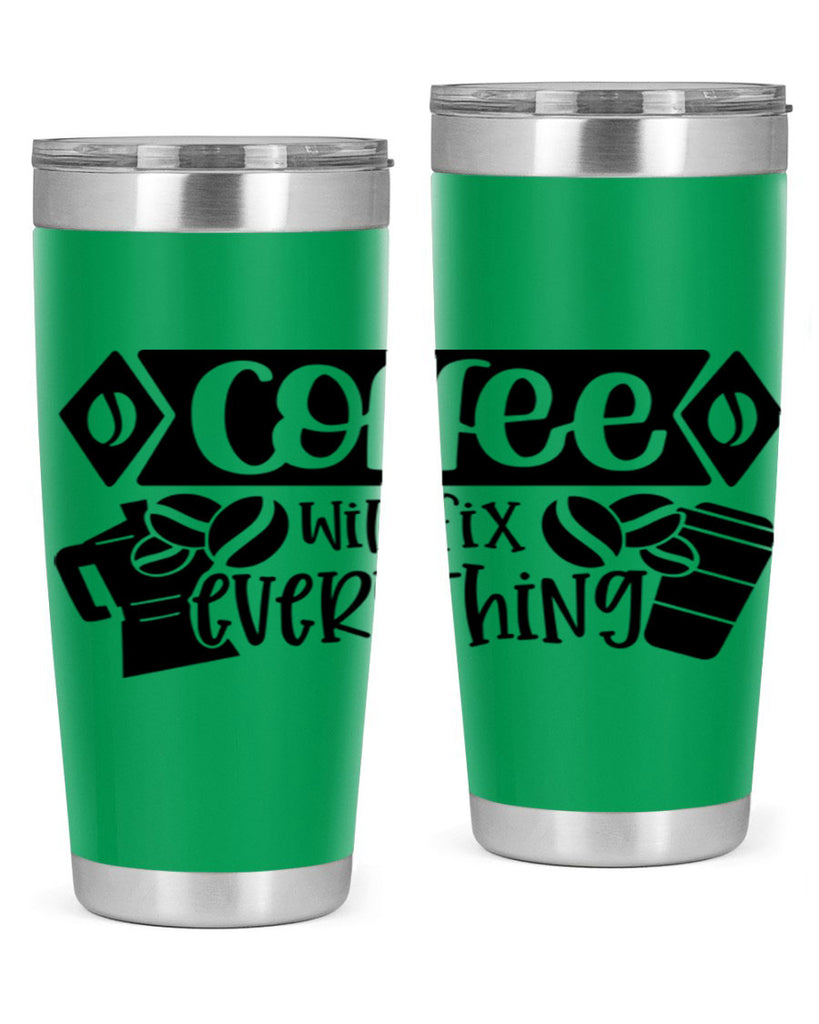 coffee will fix everything 136#- coffee- Tumbler