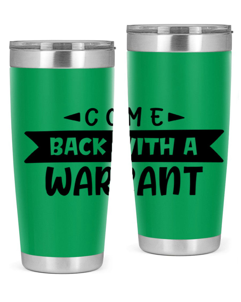 come back with a warrant 80#- home- Tumbler