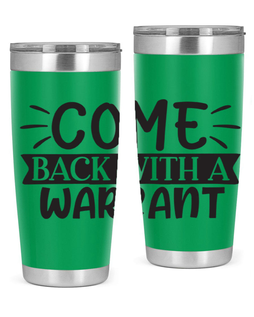 come back with a warrant 82#- home- Tumbler