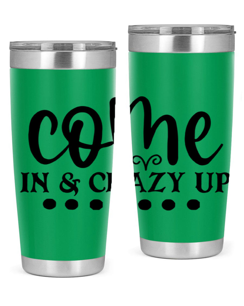 come in crazy up 79#- home- Tumbler