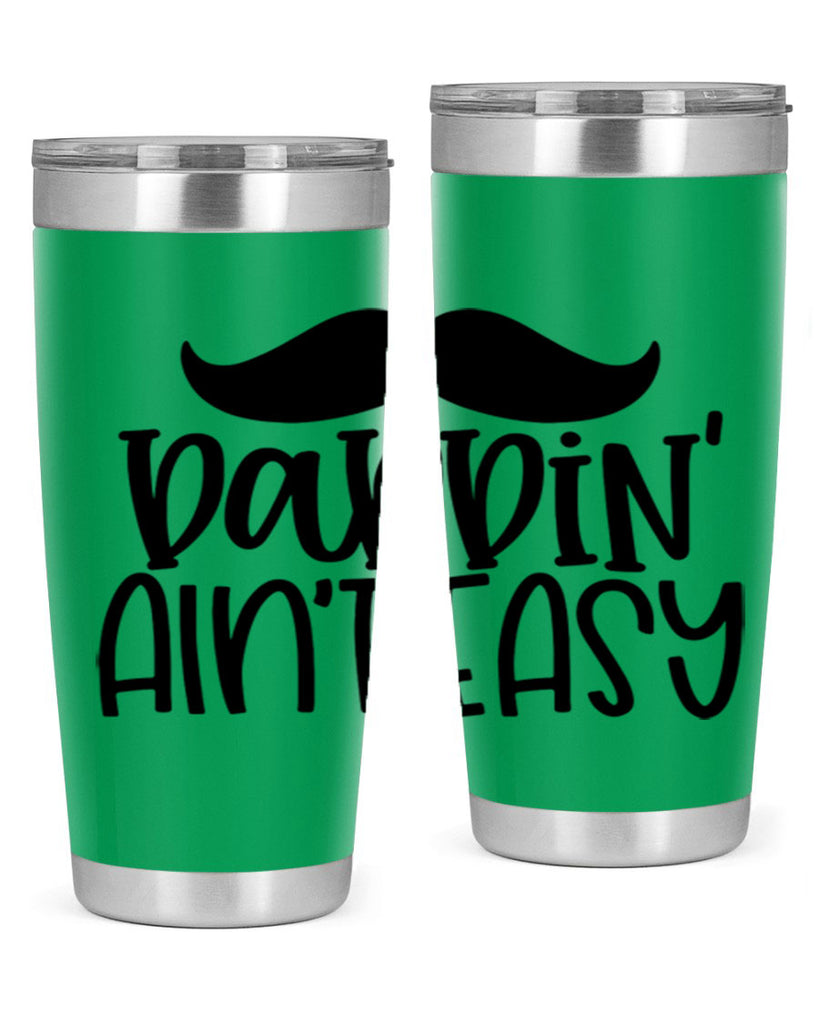 daddin aint easy 55#- fathers day- Tumbler