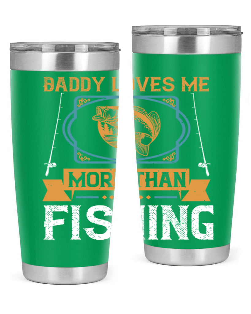 daddy loves me more than fishing 230#- fishing- Tumbler