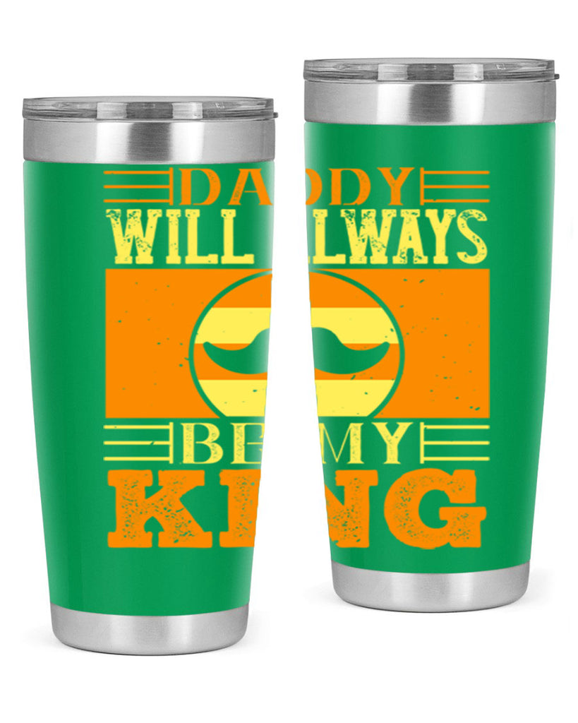 daddy will always be my king 236#- fathers day- Tumbler