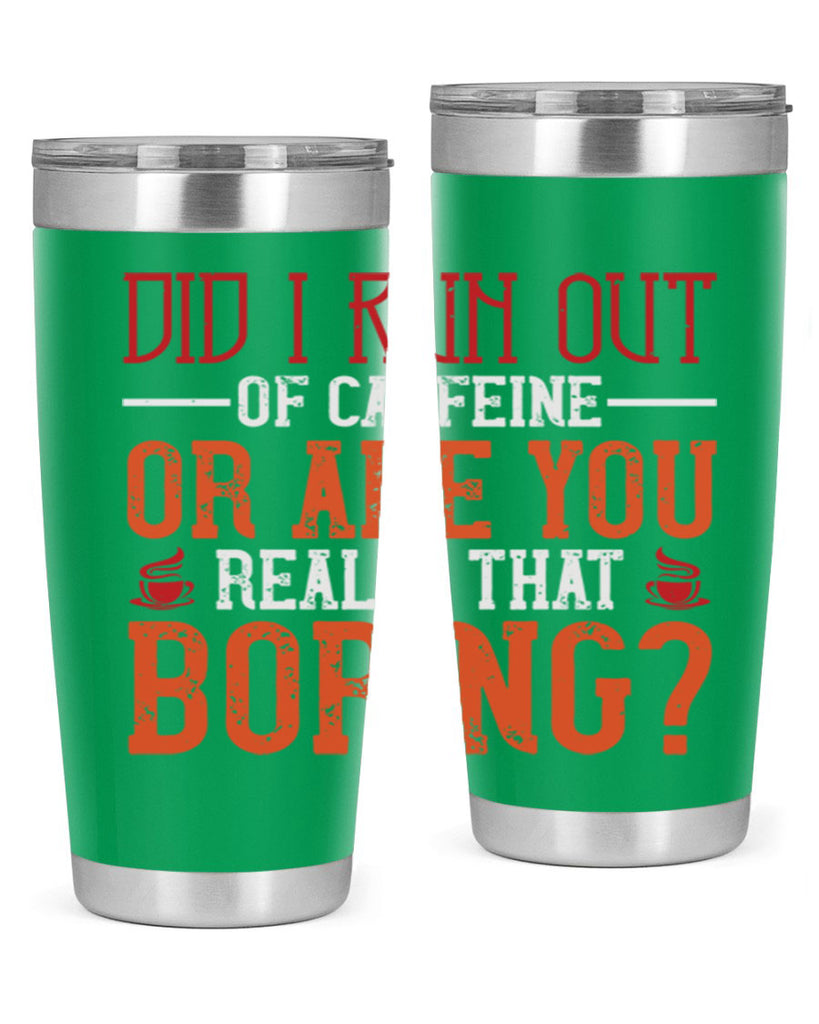 did i run out of caffeine or are you really that boring 271#- coffee- Tumbler