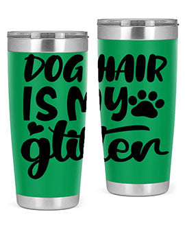 dog hair is my glitter Style 99#- dog- Tumbler