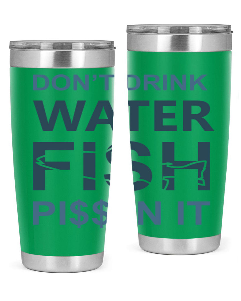 dont drink water 161#- fishing- Tumbler