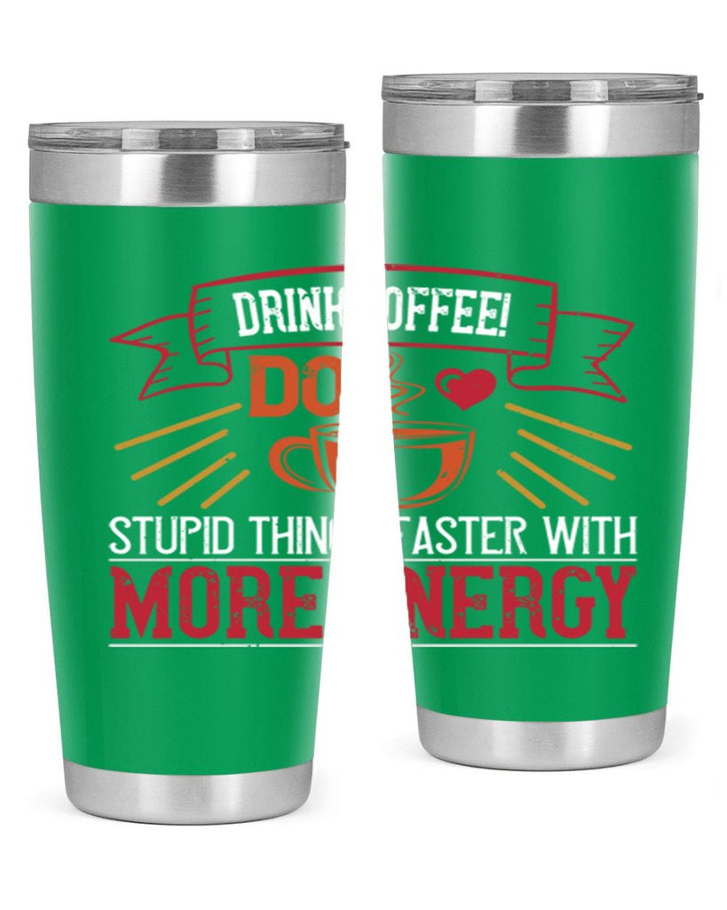 drink coffee do stupid things faster with more energy 267#- coffee- Tumbler