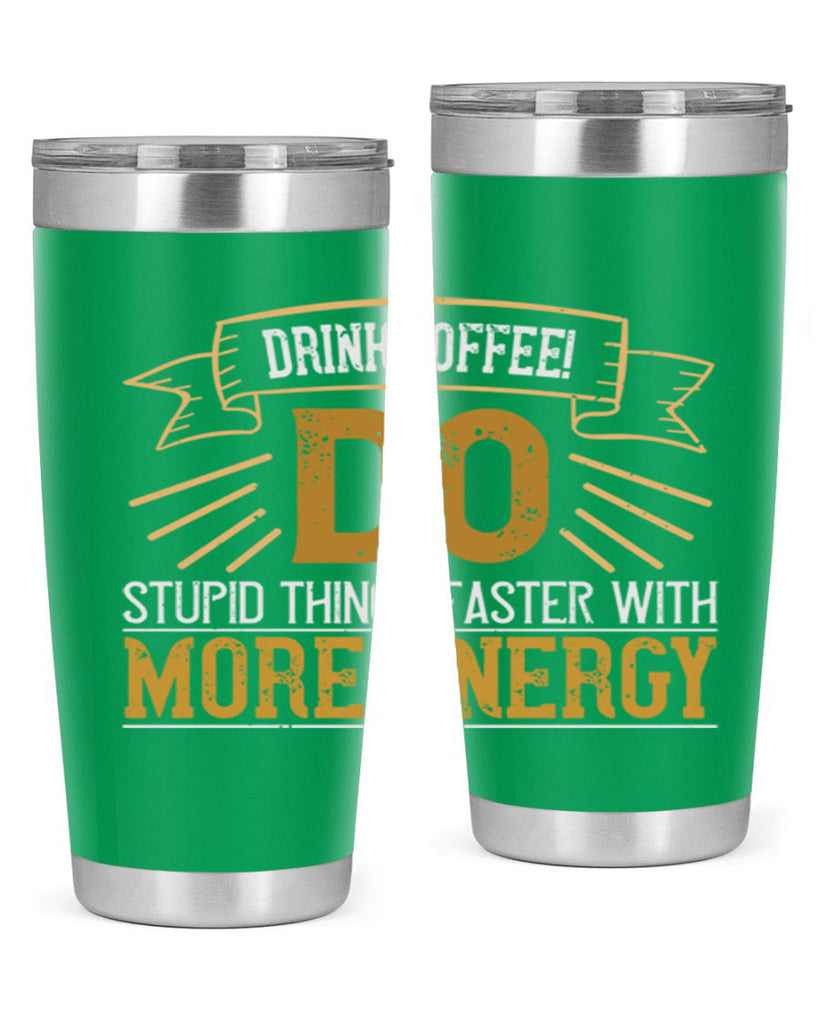 drink coffee do stupid things faster with more energy 268#- coffee- Tumbler