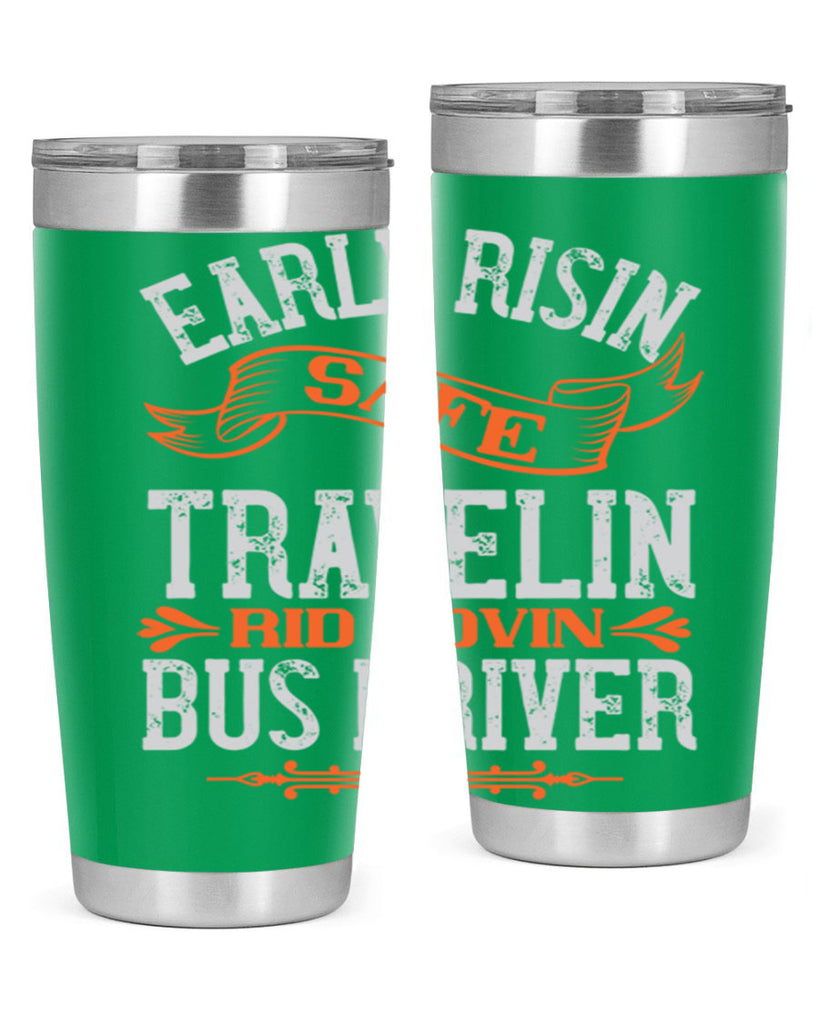 early risin safe travelin rid lovin bus driver Style 36#- bus driver- tumbler