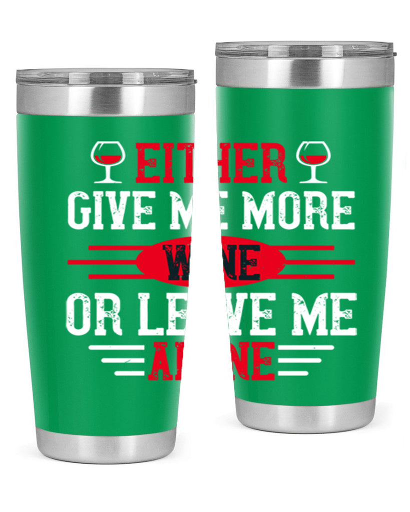 either give me more wine or leave me alone 87#- wine- Tumbler