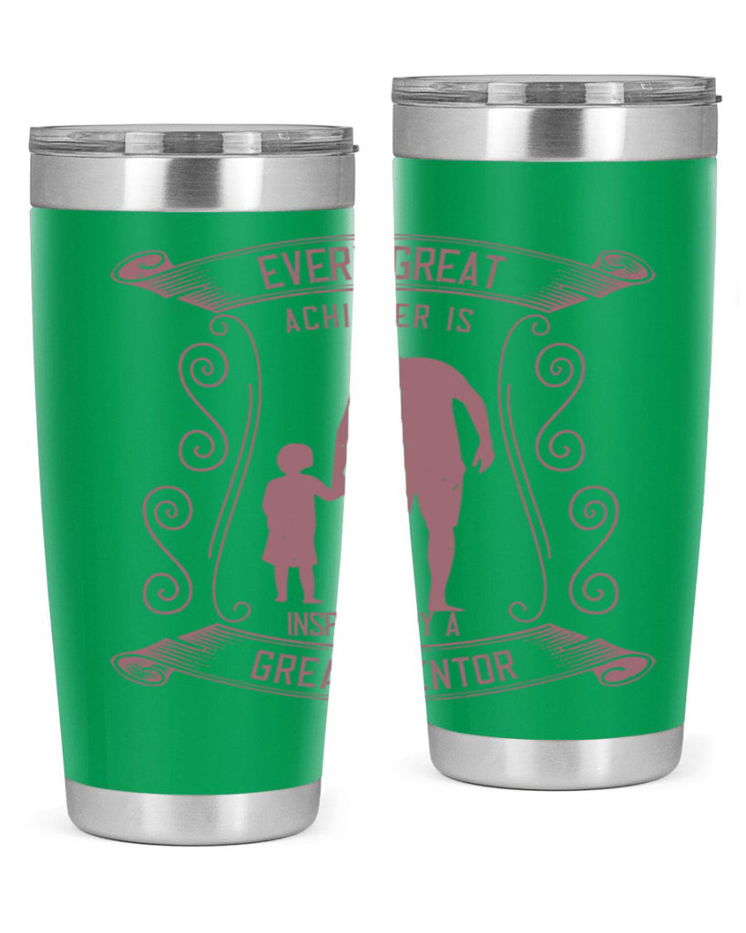 every great achiever is inspired by a great mentor 268#- fathers day- Tumbler