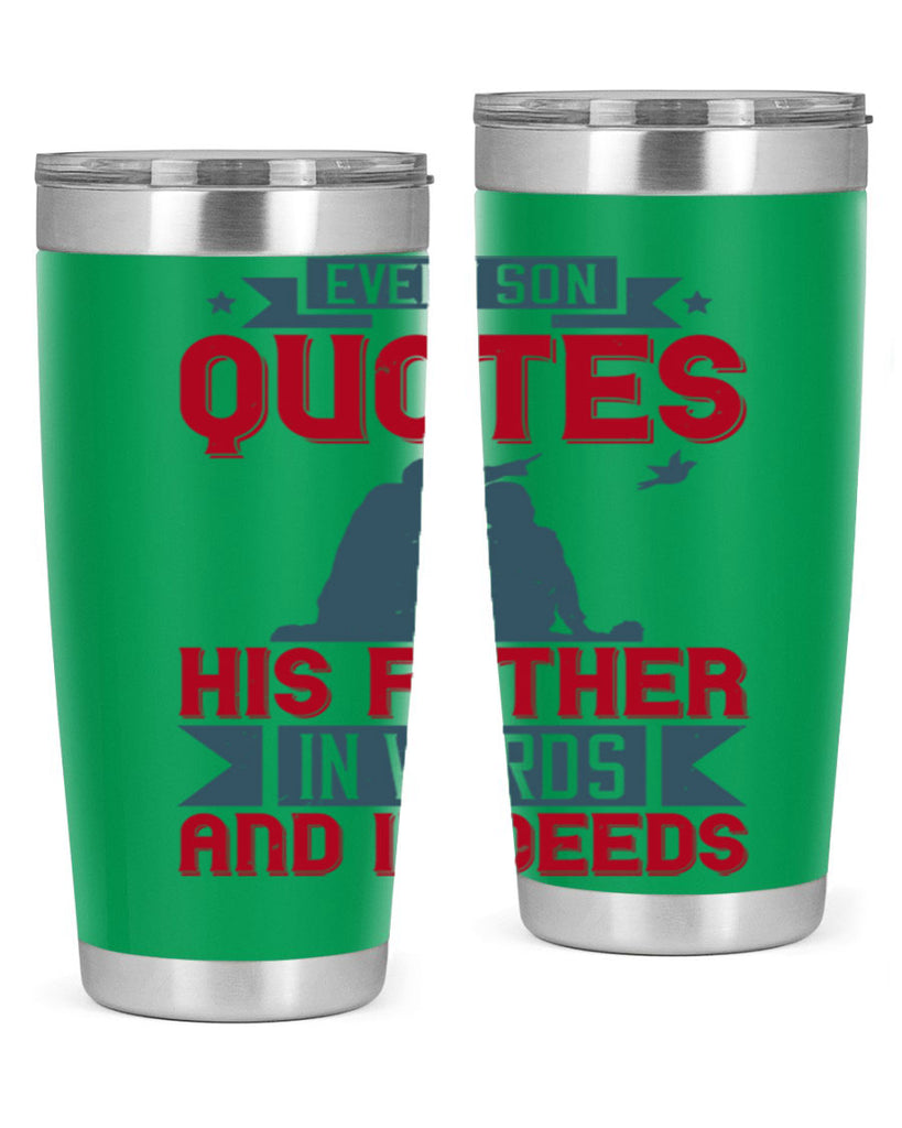 every son quotes his father in words and in deeds 265#- fathers day- Tumbler