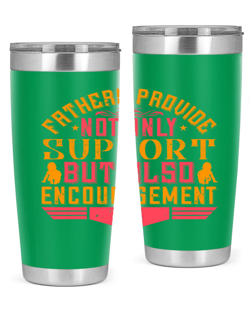 fathers provide not only support but also encouragement 49#- Parents Day- Tumbler