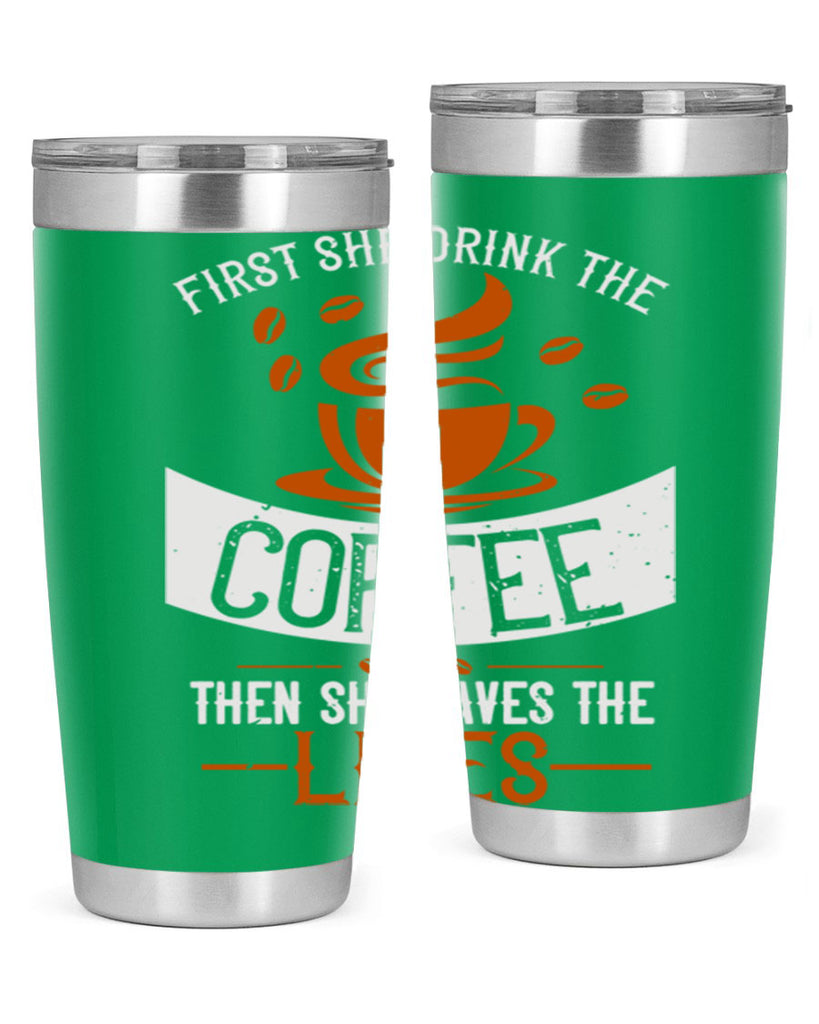 first she drink the coffee then she saves the lives 263#- coffee- Tumbler