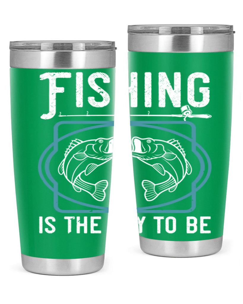 fishing is the way to be 270#- fishing- Tumbler