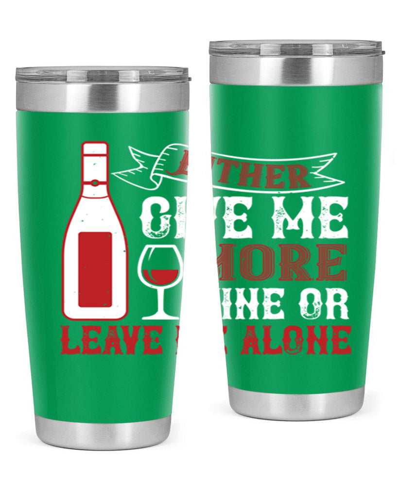 give me more wine or leave me alone 85#- wine- Tumbler