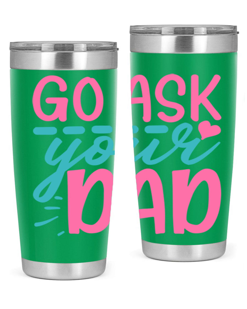 go ask your dad 14#- dad- Tumbler