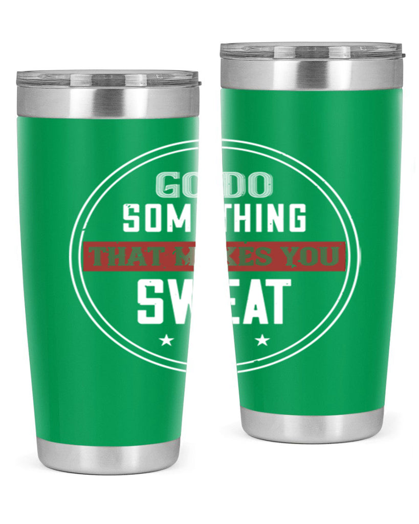 go do something that makes you sweat 10#- gym- Tumbler