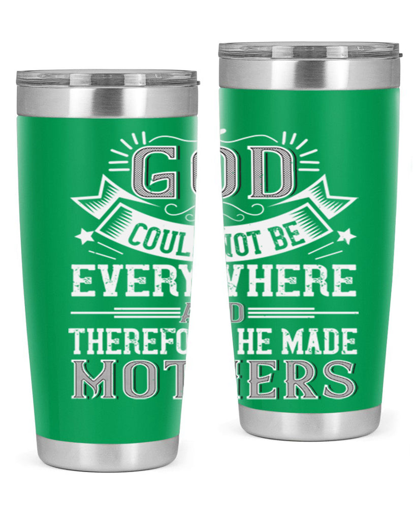 god could not be everywhere and therefore he made mothers 177#- mom- Tumbler