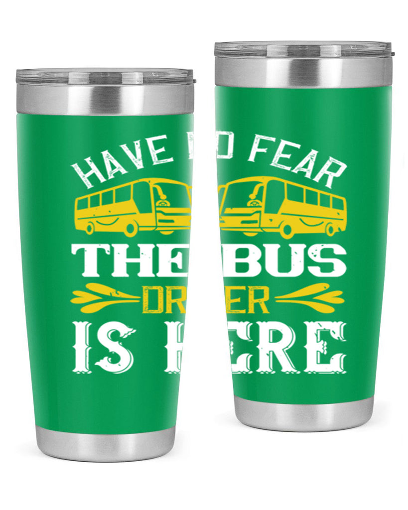 have no fear the bus driver is here Style 35#- bus driver- tumbler