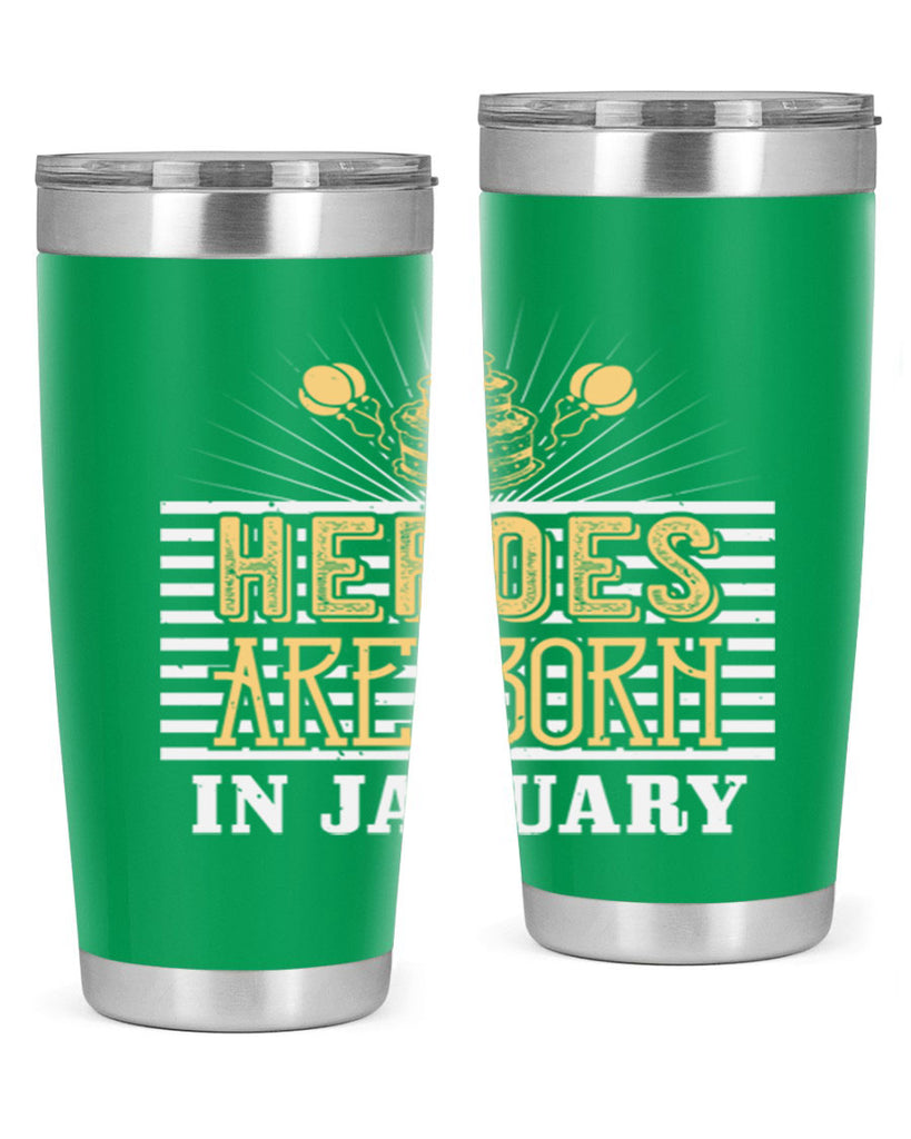 heroes are born in january Style 95#- birthday- tumbler