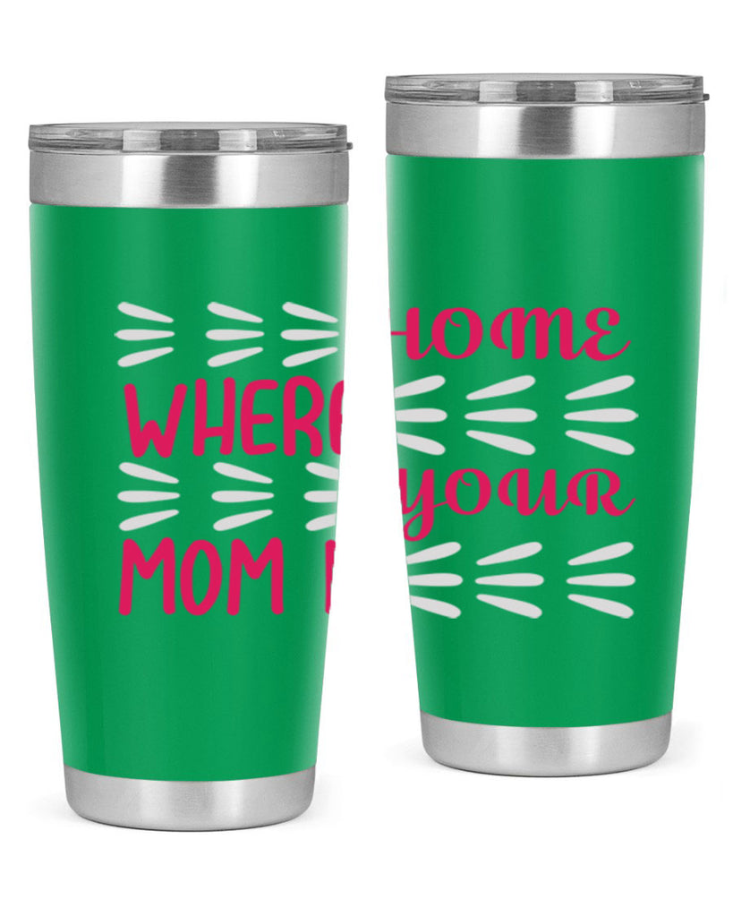 home is where your mom is 167#- mom- Tumbler