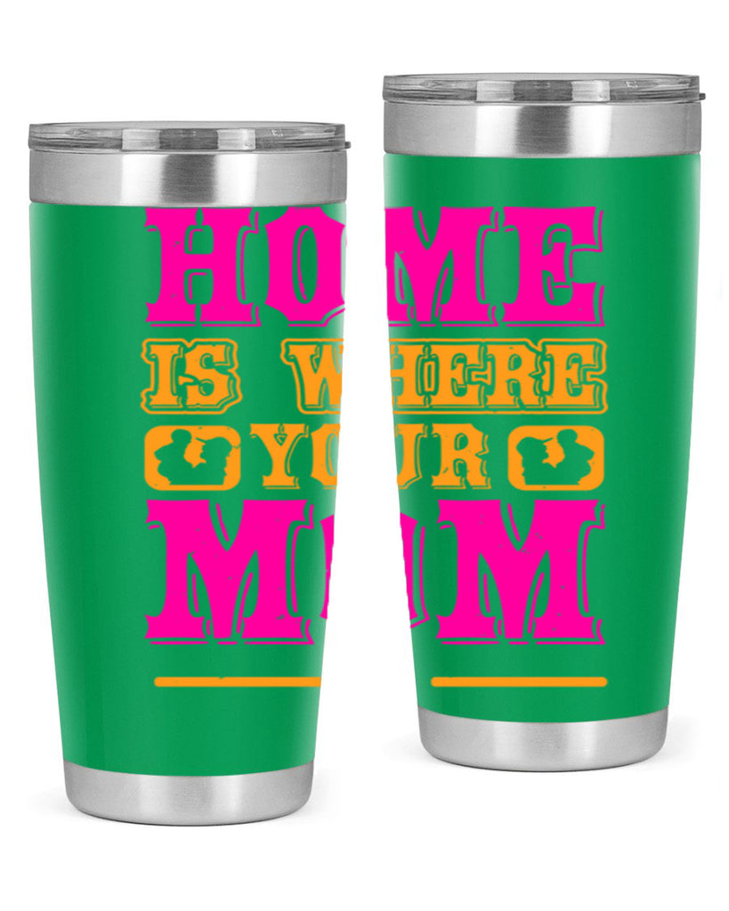 home is where your mom is 72#- mothers day- Tumbler