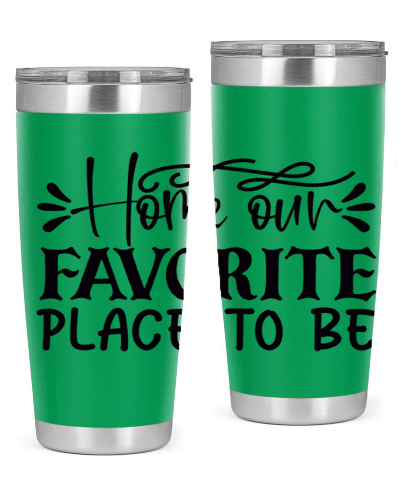 home our favorite place to be 68#- home- Tumbler
