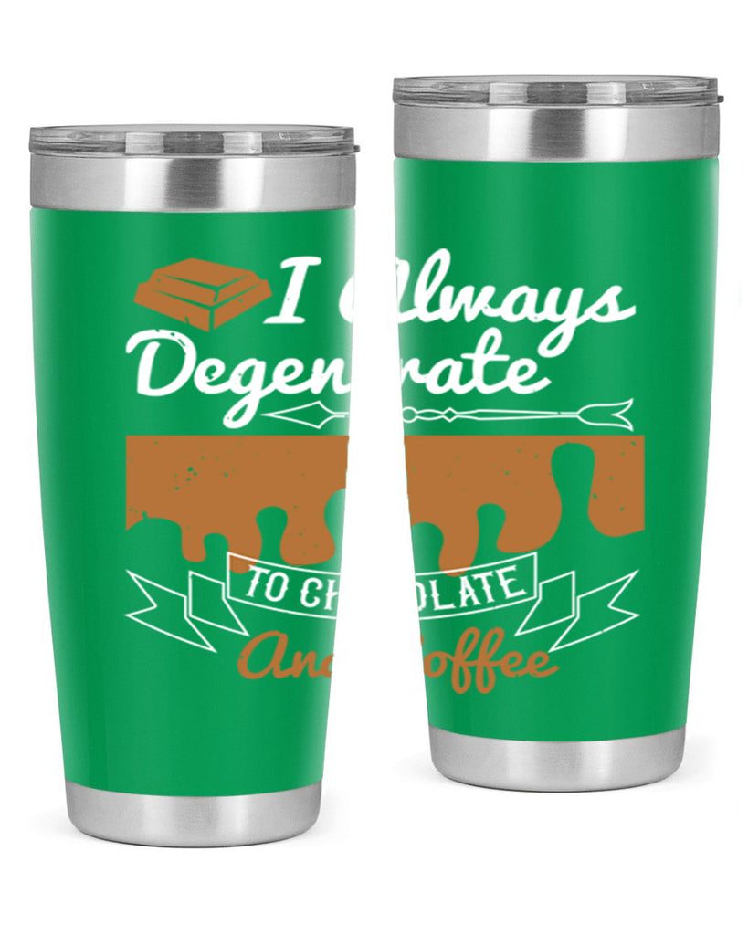 i always degenerate to chocolate and coffee 38#- chocolate- Tumbler