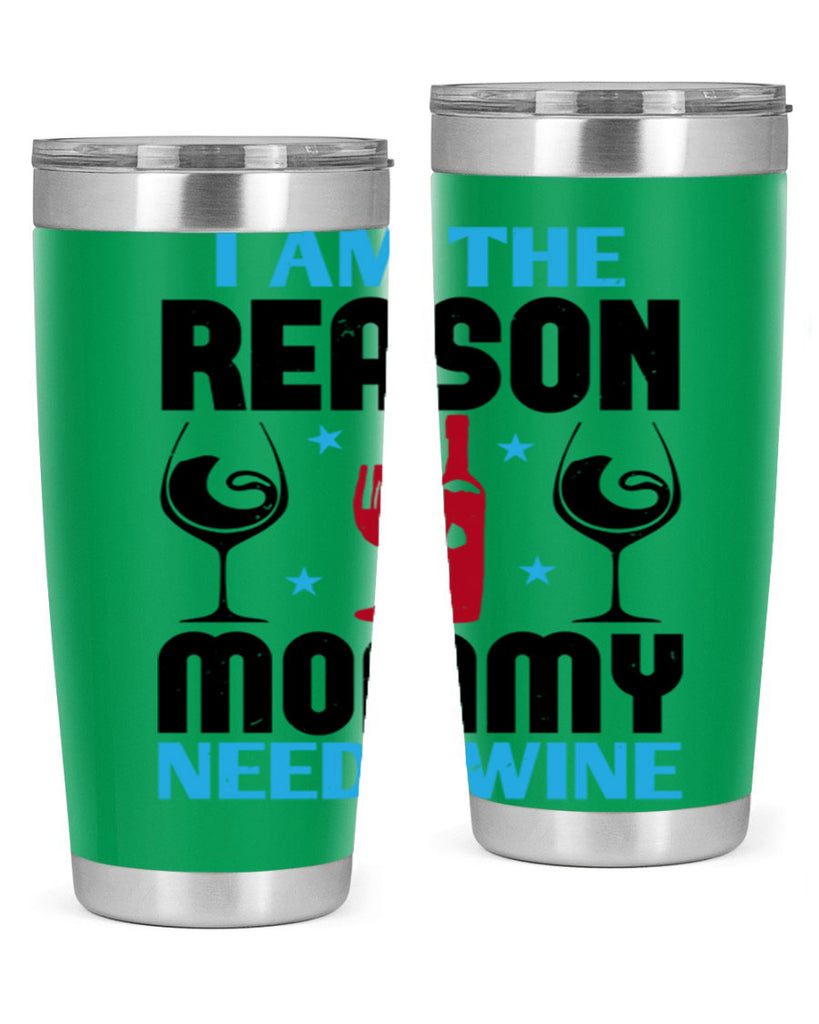 i am the reason mommy needs wine 216#- wine- Tumbler