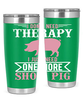 i dont need therapy i just need one more show more Style 75#- pig- Tumbler